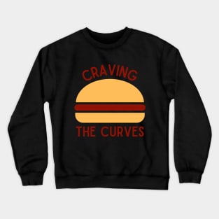 Craving the curves (1) Crewneck Sweatshirt